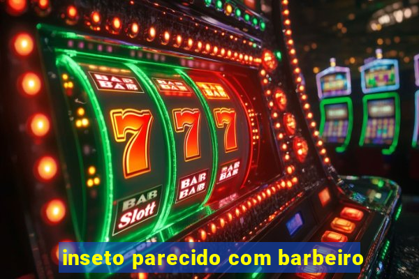 inseto parecido com barbeiro