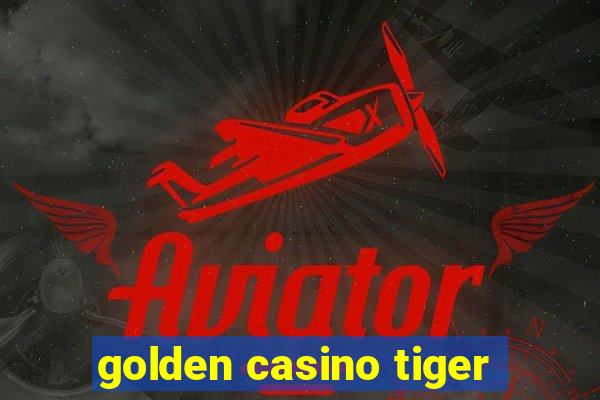 golden casino tiger