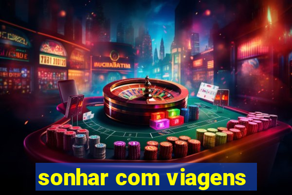 sonhar com viagens