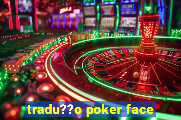 tradu??o poker face