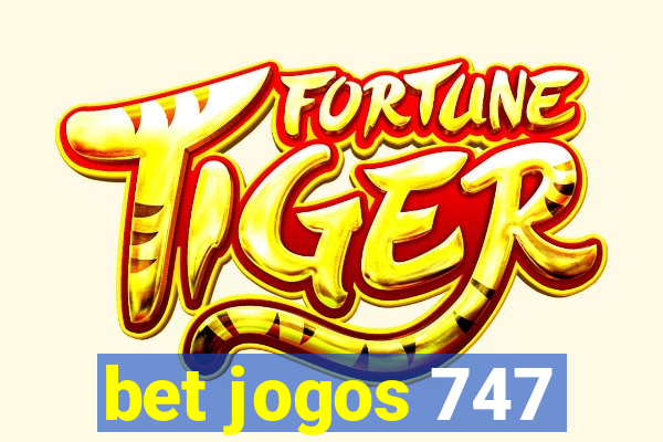 bet jogos 747