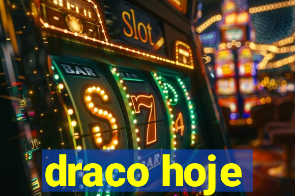 draco hoje