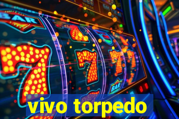 vivo torpedo