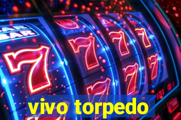 vivo torpedo