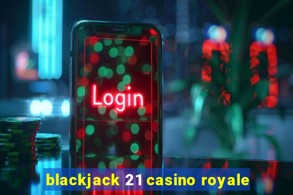 blackjack 21 casino royale