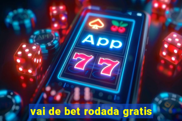 vai de bet rodada gratis