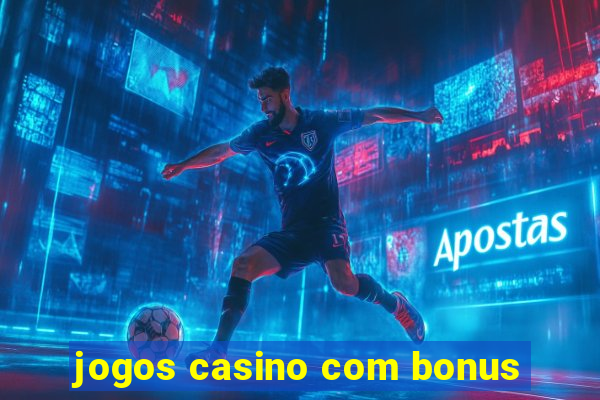 jogos casino com bonus