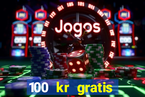 100 kr gratis casino 2020 utan ins?ttning