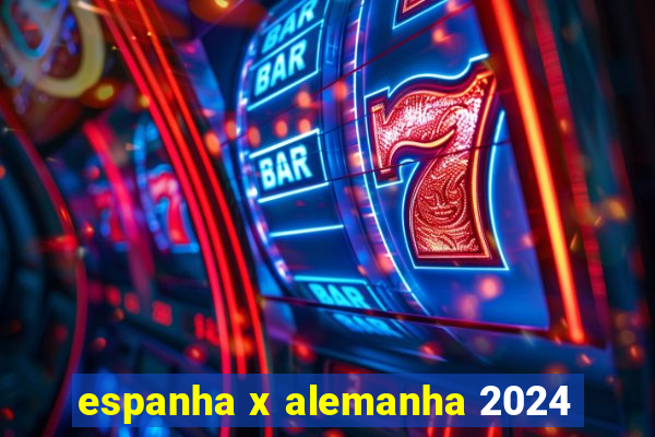 espanha x alemanha 2024