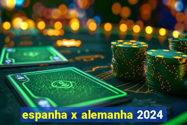 espanha x alemanha 2024