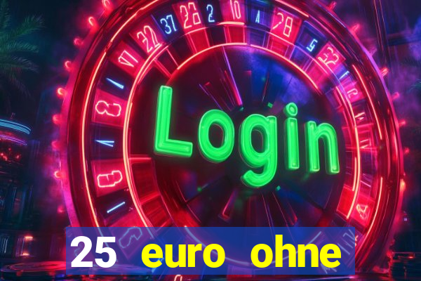 25 euro ohne einzahlung casino