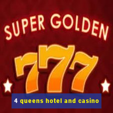 4 queens hotel and casino