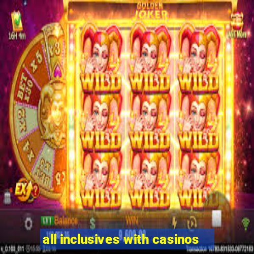 all inclusives with casinos