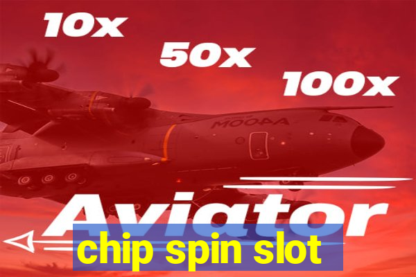 chip spin slot