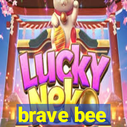 brave bee