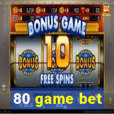 80 game bet