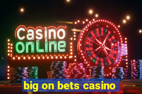 big on bets casino