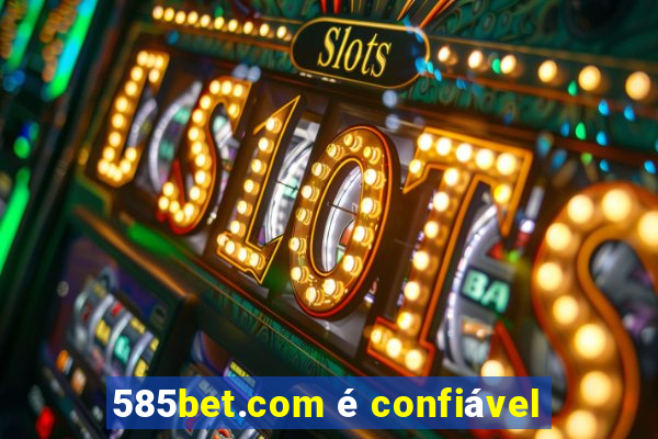 585bet.com é confiável