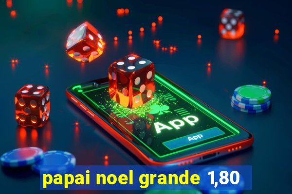 papai noel grande 1,80