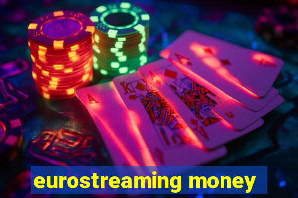 eurostreaming money