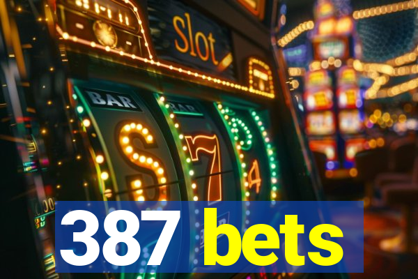 387 bets