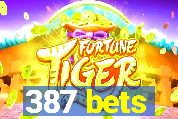 387 bets