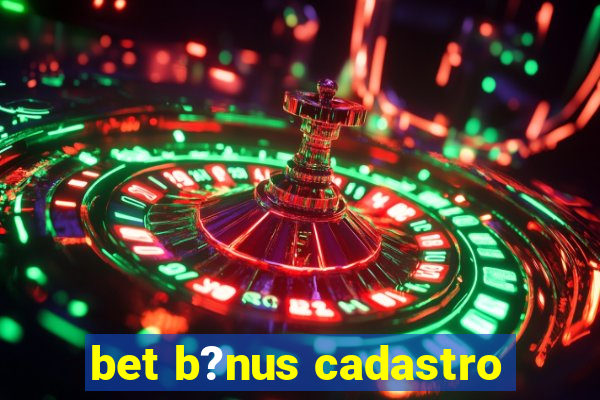 bet b?nus cadastro