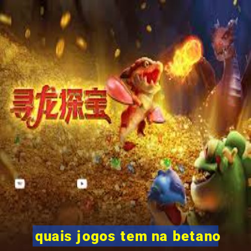 quais jogos tem na betano