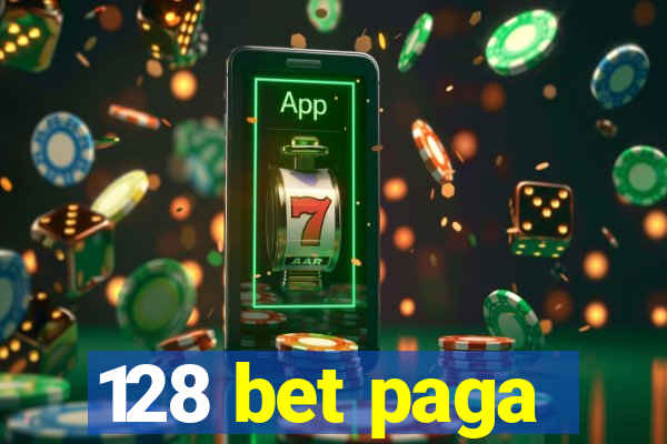 128 bet paga