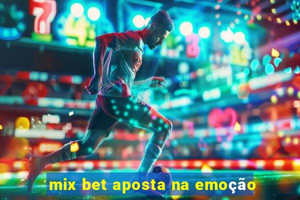 mix bet aposta na emoção