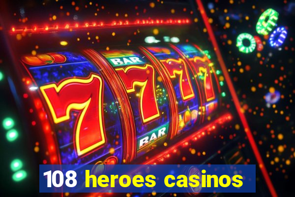 108 heroes casinos