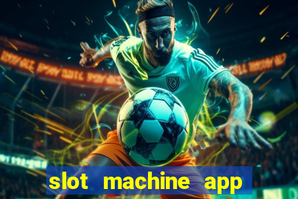 slot machine app real money