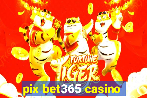 pix bet365 casino