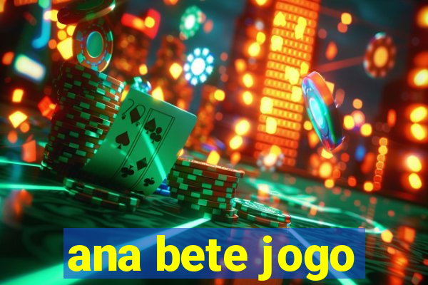 ana bete jogo