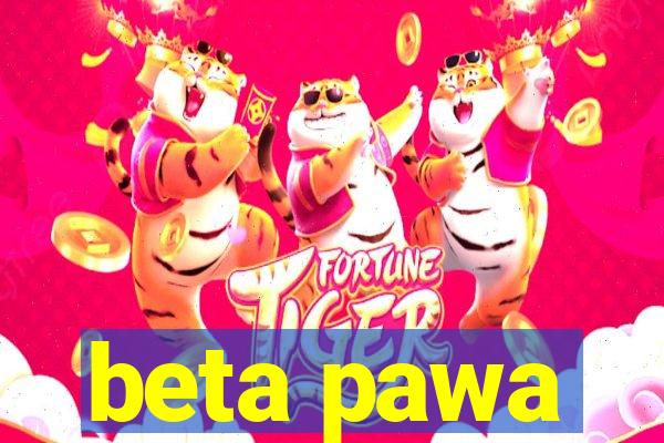 beta pawa