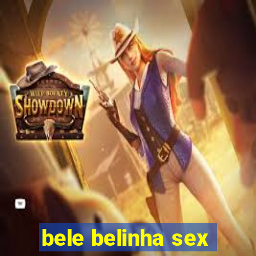 bele belinha sex