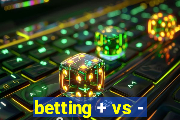 betting + vs -