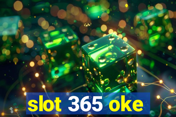 slot 365 oke