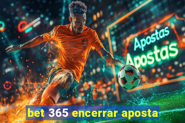 bet 365 encerrar aposta