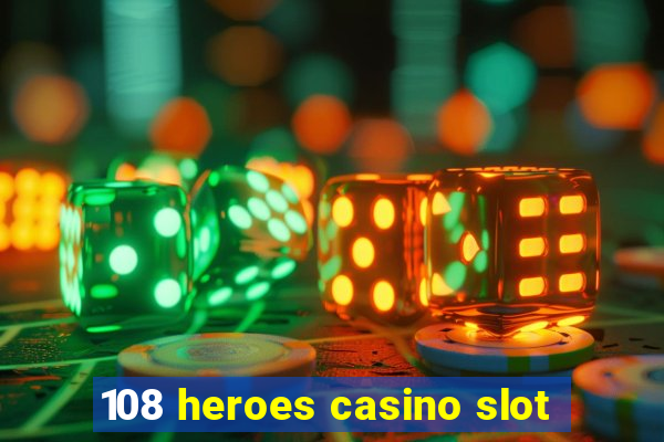 108 heroes casino slot