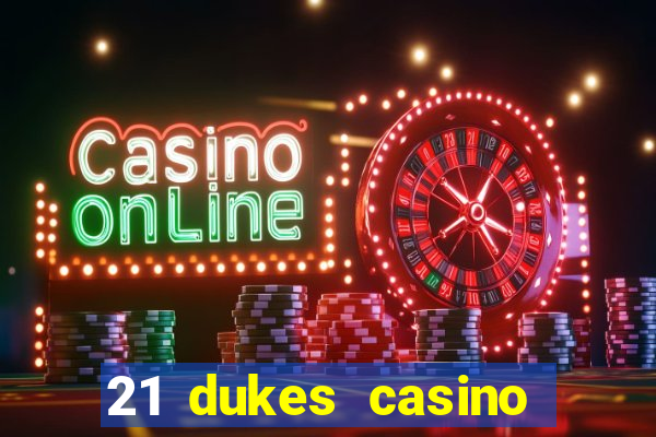 21 dukes casino sign up