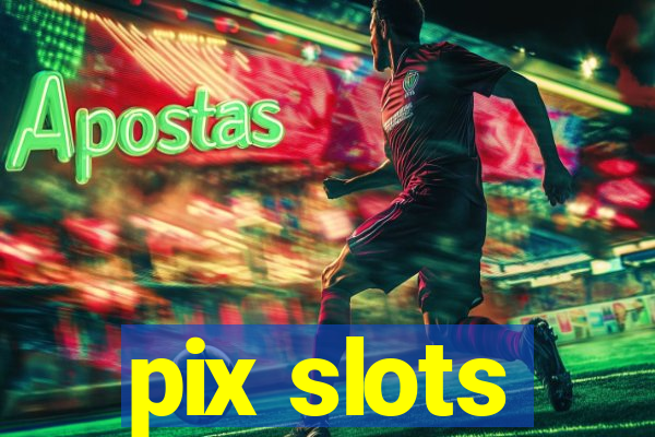 pix slots