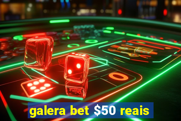 galera bet $50 reais