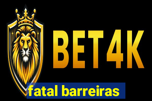 fatal barreiras