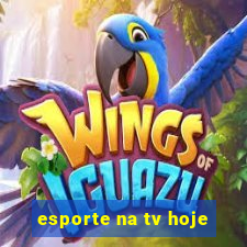 esporte na tv hoje