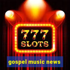 gospel music news