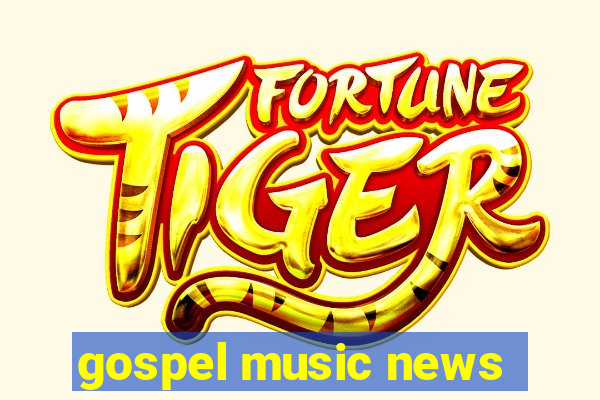 gospel music news