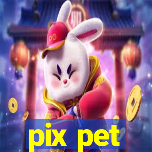 pix pet