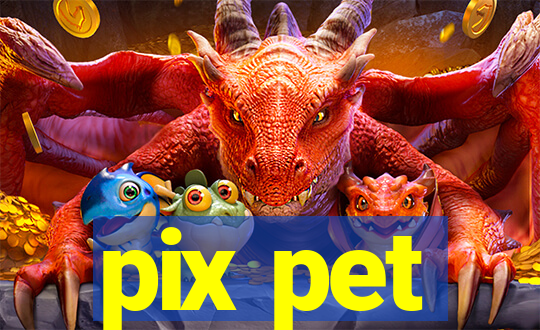 pix pet