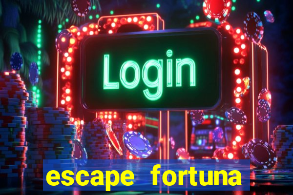 escape fortuna factor 150